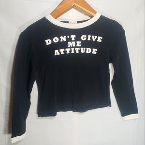 Don't give me attitude- I've got my own. Long sleeve shirt large